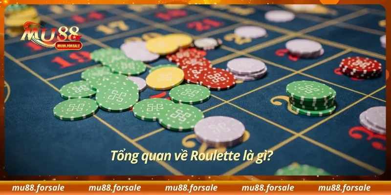 Tổng quan về Roulette là gì?